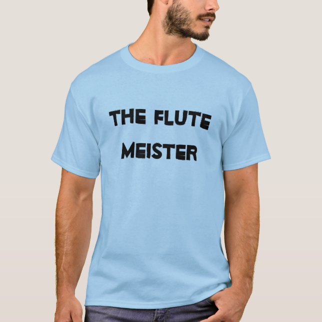 Flute Meister Musical Instrument Fun Funny T-Shirt (Front)