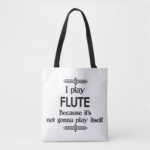 Flute _ Play Itself Funny Deco Music Tote Bag