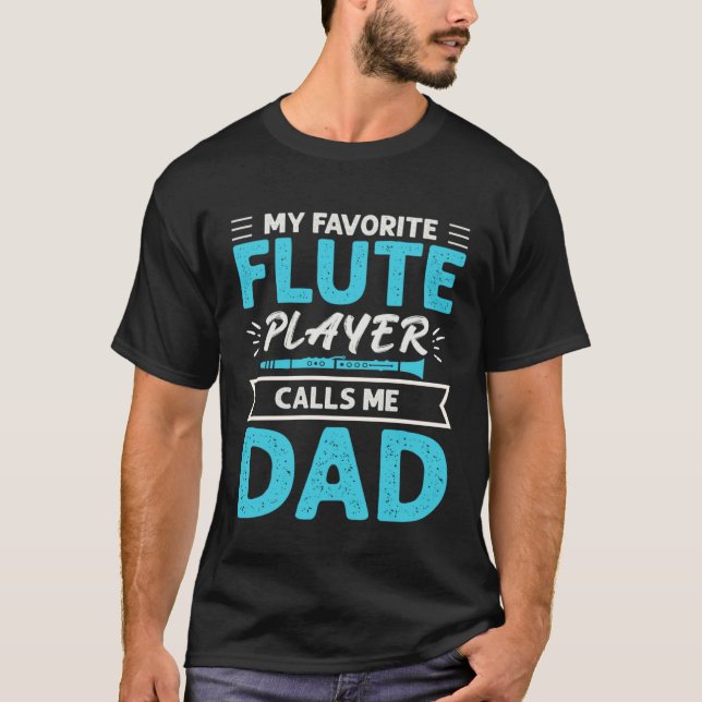 Flute Player Calls Me Dad Expert Musician Music Pl T-Shirt (Front)
