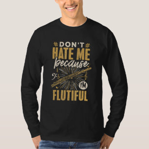 Flute Player Dont Hate Me Flutiful Musician Music  T-Shirt