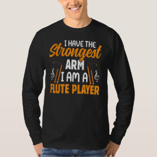 Flute Player Have Strongest Arm  Flutist Music Gra T-Shirt