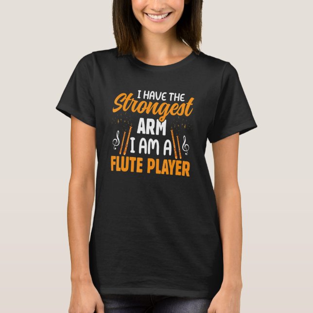 Flute Player Have Strongest Arm  Flutist Music Gra T-Shirt (Front)