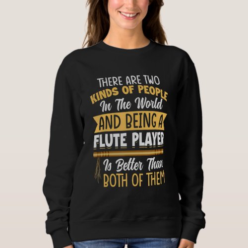 Flute Player Is Better Than Both Of Them   Flute Sweatshirt