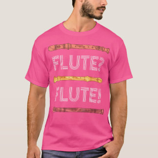 Flute Player Musician Marching Band Flutist Funny  T-Shirt