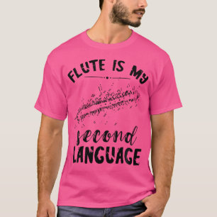 Flute Second Language Flutist Music Instrument Flu T-Shirt