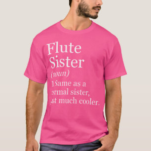 Flute Sister Definition Funny Sarcastic Musician T-Shirt