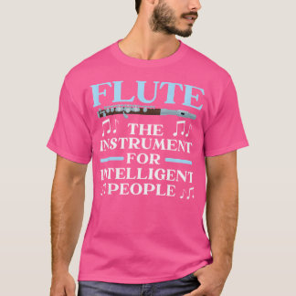 Flute The Instrument For Intelligent People Flute  T-Shirt