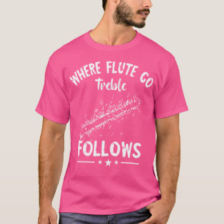 Flute Treble Follows Music Instrument Flutist Flut T-Shirt