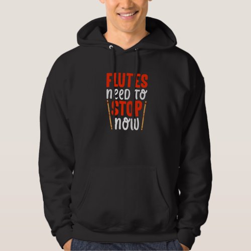 Flutes Need To Stop  Flute Player Flutist Music Gr Hoodie