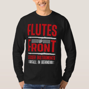 Flutes Up Front Lesser Instruments Fall In Behind T-Shirt