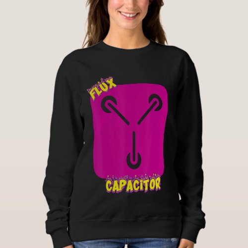 Flux Capacitor  Humor Sarcastic Sweatshirt