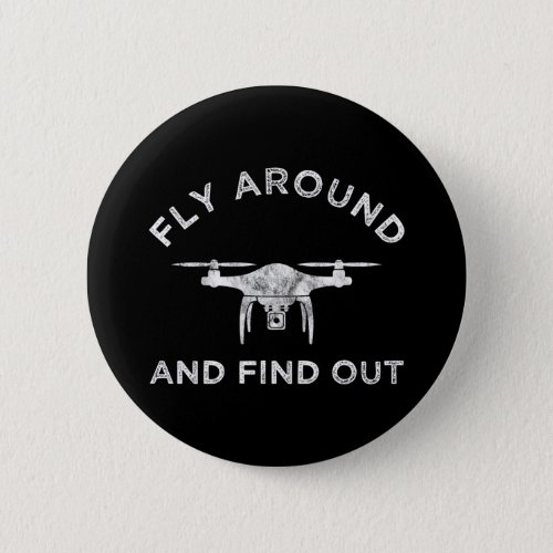 Fly Around And Find Out Funny Drone Pilot Button