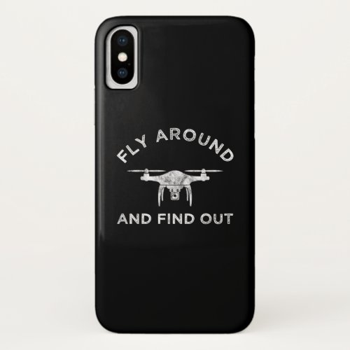 Fly Around And Find Out Funny Drone Pilot iPhone X Case
