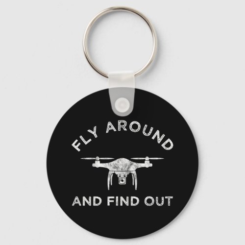 Fly Around And Find Out Funny Drone Pilot Keychain