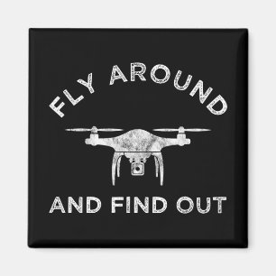 Fly Around And Find Out Funny Drone Pilot Magnet