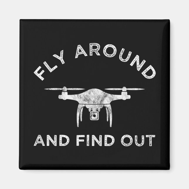 Fly Around And Find Out Funny Drone Pilot Magnet (Front)