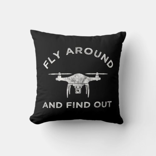 Fly Around And Find Out Funny Drone Pilot Throw Pillow