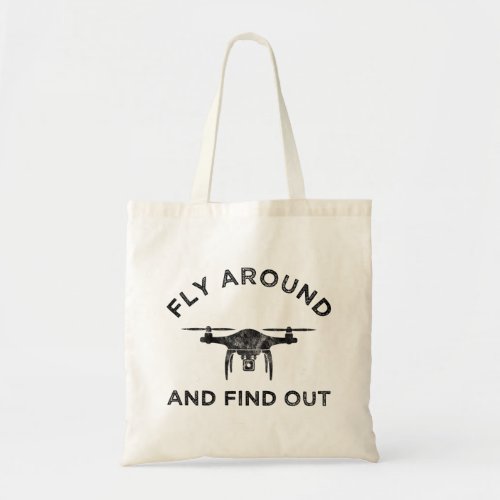 Fly Around And Find Out Funny Drone Pilot Tote Bag