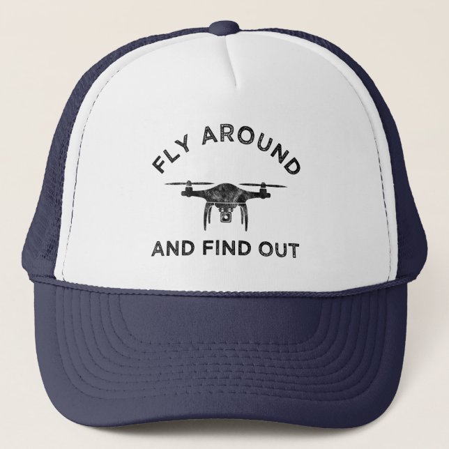 Fly Around And Find Out Funny Drone Pilot Trucker Hat (Front)