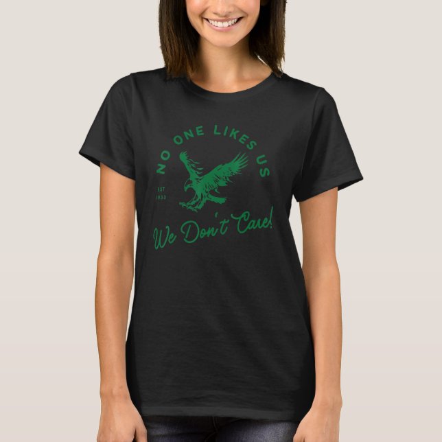 Fly Eagles Fly - No One Likes Us We Don't Care T-Shirt (Front)