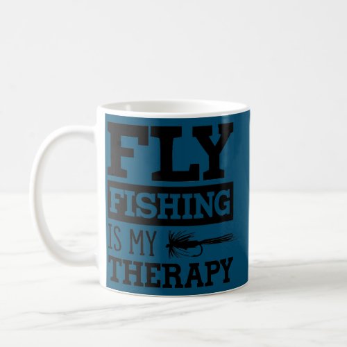 Fly Fishing as Therapy Ironic Saying Fisherman Coffee Mug