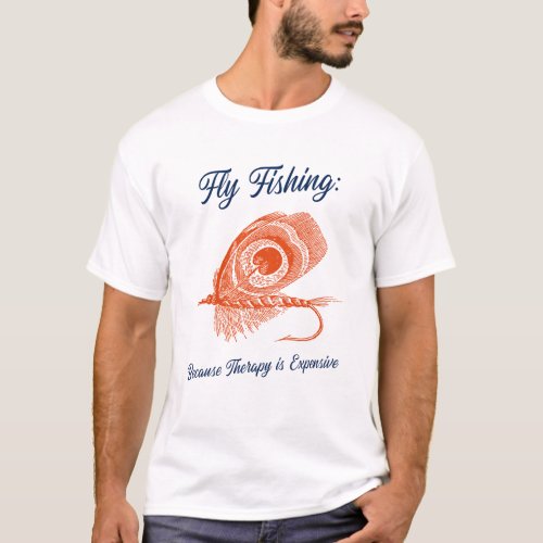 Fly Fishing Because Therapy is Expensive  T_Shirt