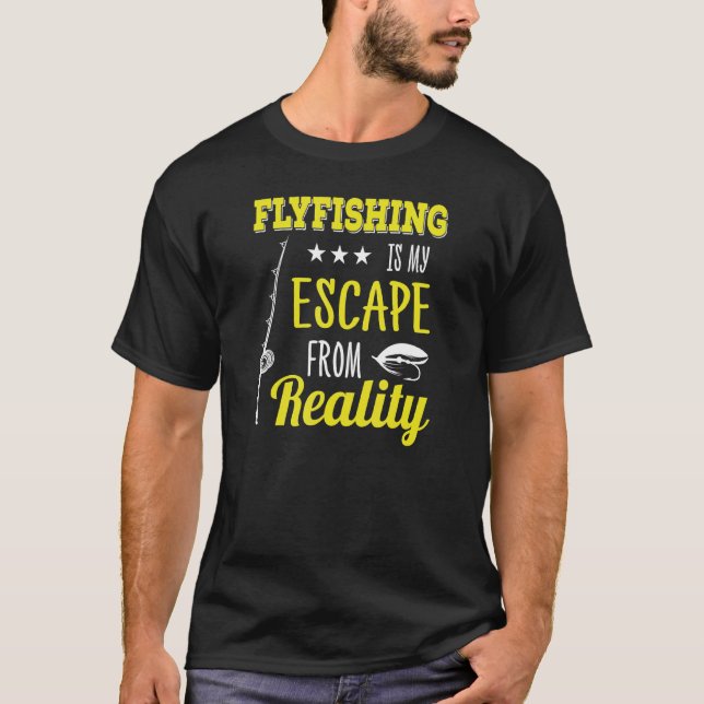 Fly Fishing Escape From Reality Trout Fish Nature T-Shirt (Front)