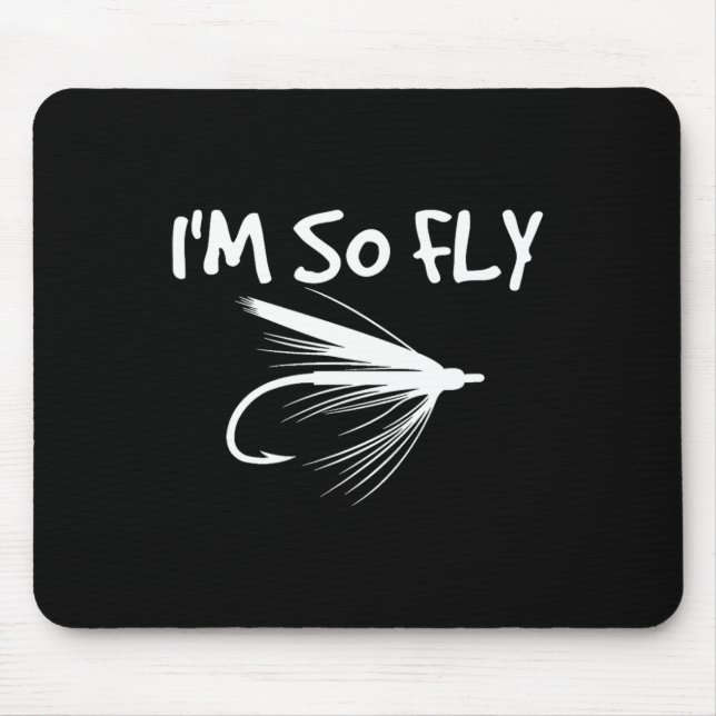 Fly Fishing Funny Fisherman Gift - I'm So Fly!  Mouse Pad (Front)