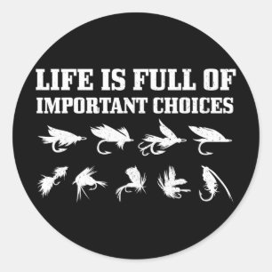 Fly Fishing Gift Life Is Full Of Important Choices Classic Round Sticker