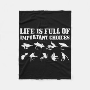 Fly Fishing Gift Life Is Full Of Important Choices Fleece Blanket