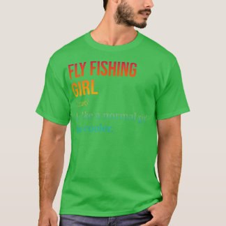 FLY FISHING Girl Like A Normal Girl But Cooler Fun T-Shirt
