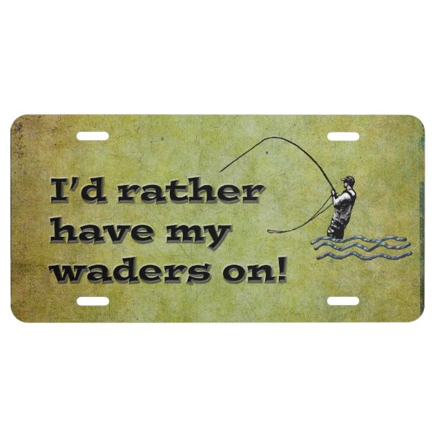 Fly fishing I'd Rather have waders on Fishing License Plate | Zazzle