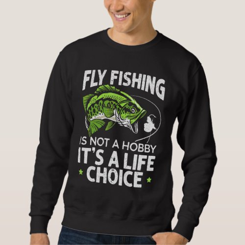 Fly Fishing Is Not A Hobby Its A Life Choice Fish Sweatshirt
