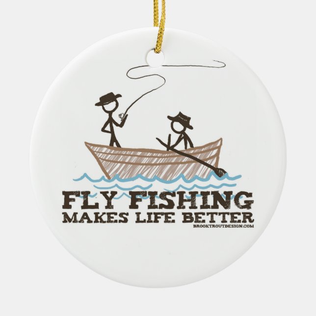 Fly Fishing Makes Life Better Ceramic Ornament (Front)