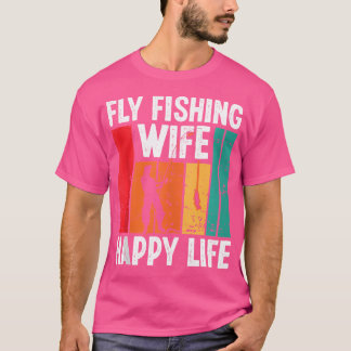 Fly Fishing Wife Happy Life Fly Rod Angling Fisher T-Shirt