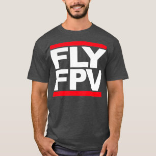 FLY FPV Freestyle Racing Drones  T-Shirt