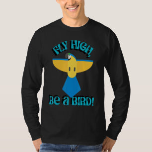 Fly High Be A Bird, Parrot Macaw, Inspirational Qu T-Shirt