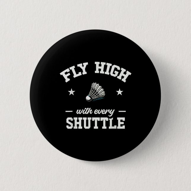 Fly High With Every Shuttle Badminton  Button (Front)