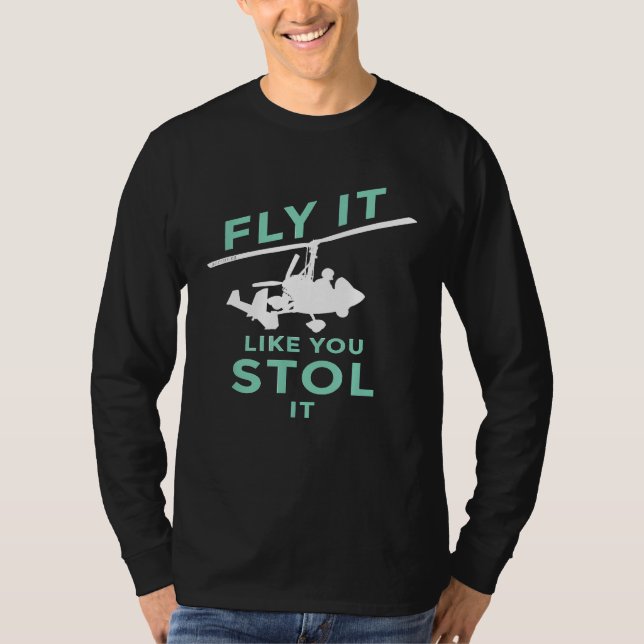 Fly It Like You Stol It Gyrocopter Ultralight T-Shirt (Front)