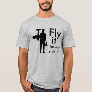 Fly it like you stole it T-Shirt