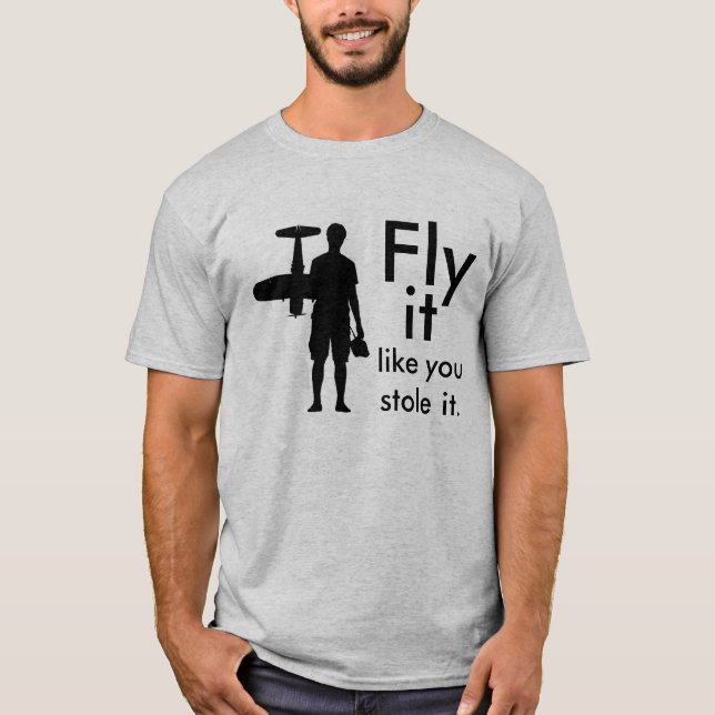 Fly it like you stole it T-Shirt (Front)