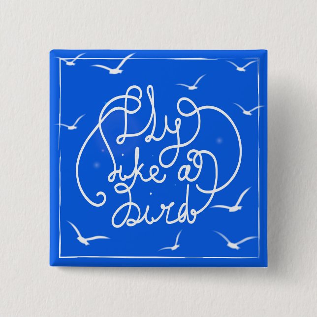 Fly Like A Bird Pinback Button (Front)