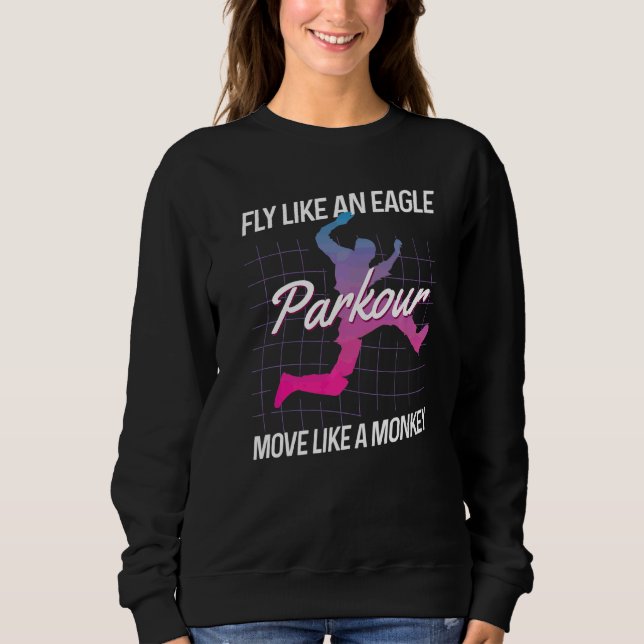 Fly Like An Eagle Move Like A Monkey Freerunning P Sweatshirt (Front)
