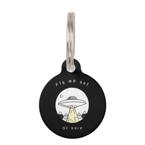 Fly Me Out Of Here  Funny Design of Alien UFO Pet ID Tag