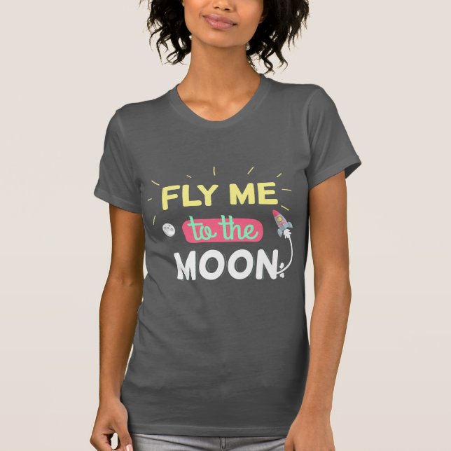 Fly me to the moon T-Shirt (Front)