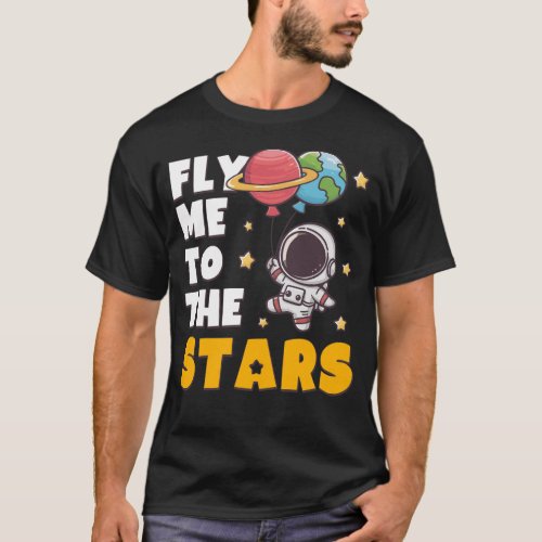 Fly me to the Stars Astronaut Balloons T_Shirt