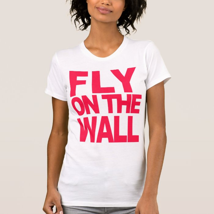 Fly on the Wall Shirts