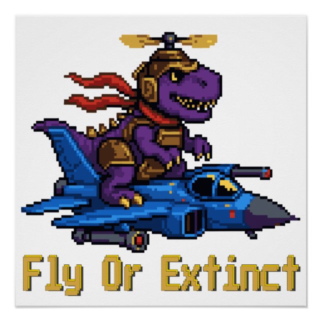 Fly Or Extinct Pixel Art Dinosaur Pilot Fighter Je Poster (Front)