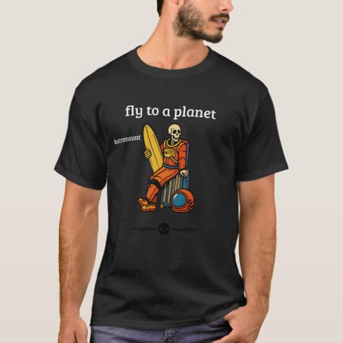 Fly To A Planet Skeleton Surfer Space T-Shirt