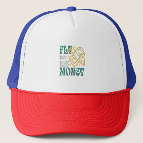 Fly To The Money Trucker Hat